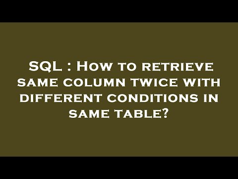 SQL : How to retrieve same column twice with different conditions in same table?