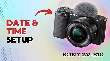 How to Set Date & Time on Sony ZV-E10: Essential Setup Guide