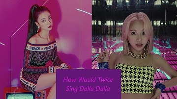 How Would Twice Sing Dalla Dalla