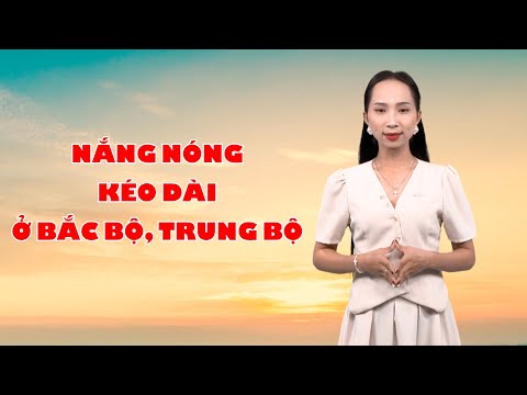 Bản tin thời tiết 04/8: Nắng nóng kéo dài ở Bắc Bộ, Trung Bộ