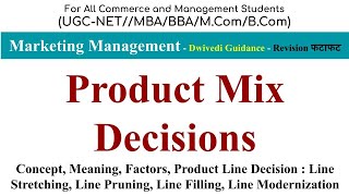 Product Mix Decisions, Product Line Decision, Line Stretching, Line Pruning, Line Modernisation,