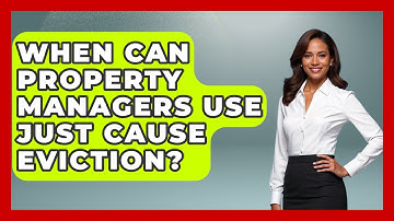 When Can Property Managers Use Just Cause Eviction? - Mastering Property Management