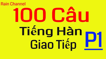 P1- 100 Câu Tiếng Hàn Giao Tiếp Thông Dụng-Online Miễn Phí-Rain Channel