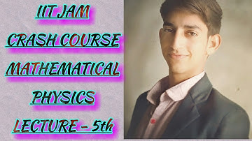 IIT JAM PHYSICS 10 DAYS CRASH COURSE, MATHEMATICAL PHYSICS, Lec.-05, (D5)