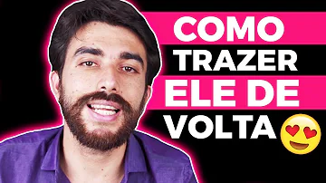 O que fazer para ele me querer de volta?