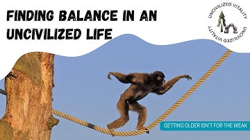 Uncivilized Balance: a Foundational component of Movement!
