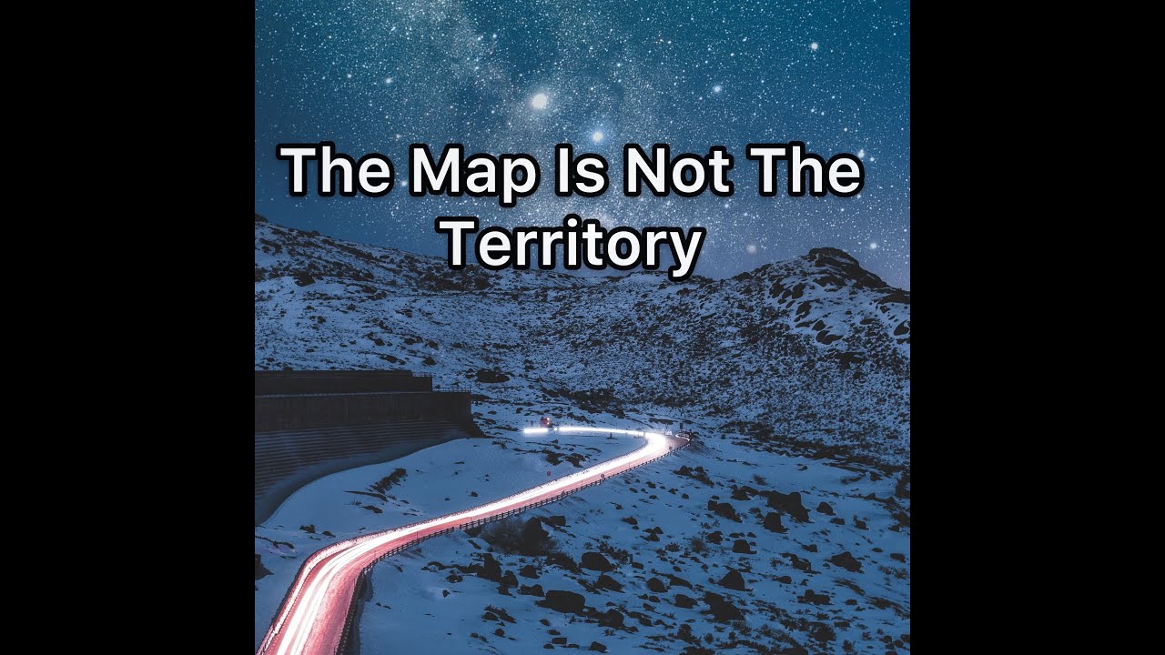 The Map Is Not The Territory