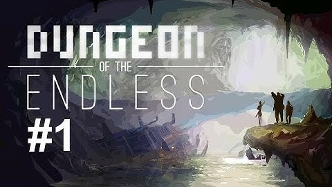 Dungeon of the Endless: Part One (Floors 1 - 3)