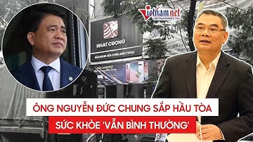 Sức khỏe ông Nguyễn Đức Chung vẫn bình thường trước phiên tòa ngày 11/12
