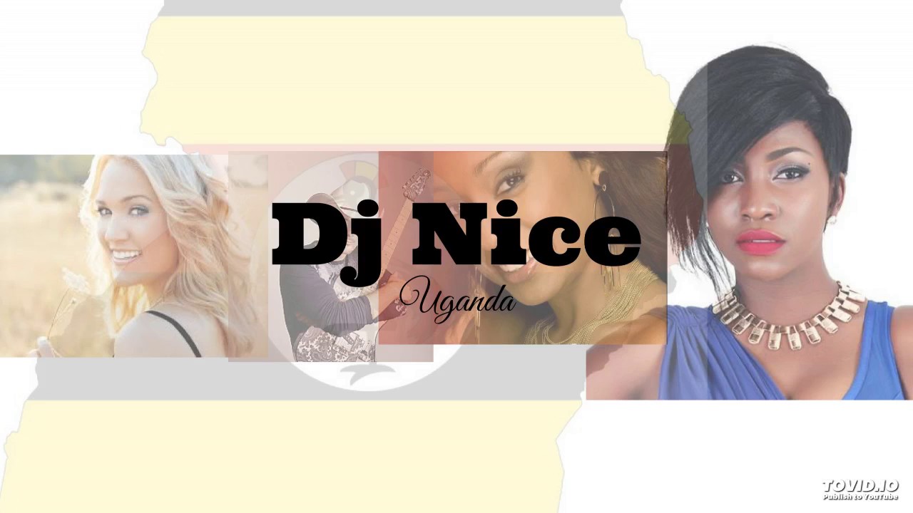 hottest Ugandan & Nigerian mix nonstop 20162017 Dj Nice