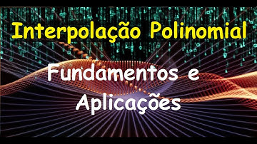 Interpolação Polinomial 01: Fundamentos e Aplicações