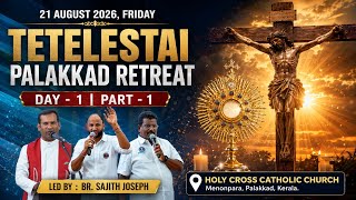 🔴TETELESTAI PALAKKAD RETREAT || LIVE STREAM || DAY 1 - PART 1 ||  Br. Sajith Joseph | 21 AUGUST 2026
