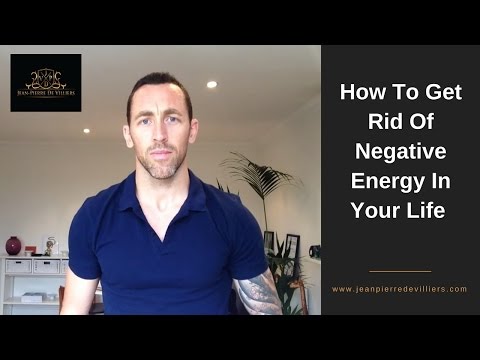 How To Get Rid Of Negative Energy In Your Life 