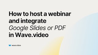 How to Create Live Webinars and Integrate Google Slides or PDF with Wave.video Streaming Platform.
