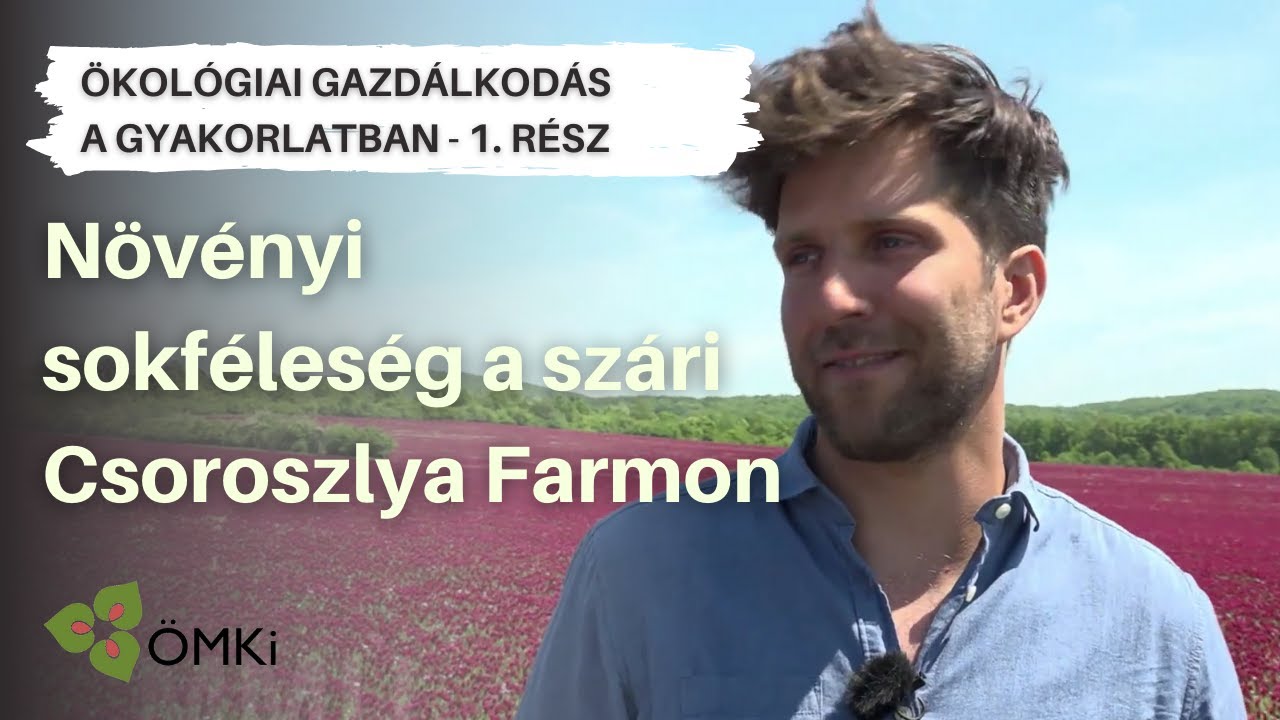 Növényi sokféleség a szári Csoroszlya Farmon - Ökológiai gazdálkodás a gyakorlatban 1. rész