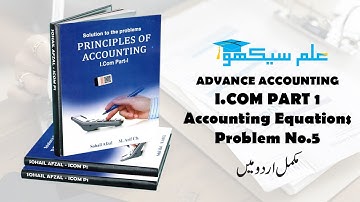 Accounting Equations Problem No #5 (Advance Accounting  I.com Part 1 - Sohail Afzal Book)