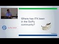 ITK   The Insight Segmentation and Registration Toolkit | SciPy 2018 | Matthew McCormick