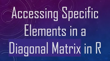 Accessing Specific Elements in a Diagonal Matrix in R