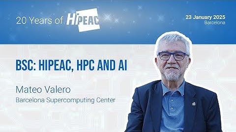 20 Years of HiPEAC – BSC: HiPEAC, HPC and AI – Mateo Valero