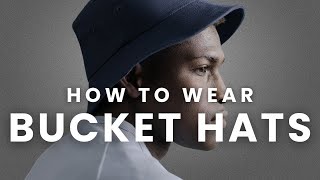 How to Wear Bucket Hats