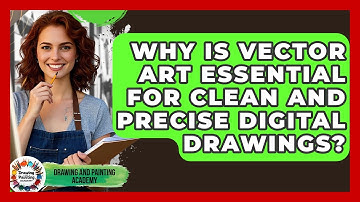 Why Is Vector Art Essential For Clean And Precise Digital Drawings? - Drawing and Painting Academy