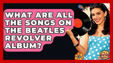 What Are All The Songs On The Beatles Revolver Album? - I