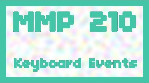 Keyboard Events ~ MMP 210