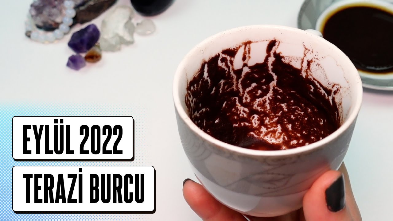 TERAZİ BURCU EYLÜL 2022 Aylık Burç Yorumları ( Kahve Falı ) - YouTube