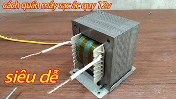 cách làm sạc bình ắc quy 12v | cách quấn máy sạc ắc quy 12v siêu dễ