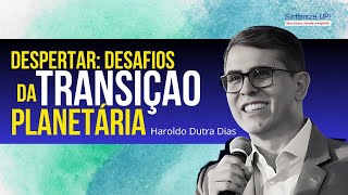 DESPERTAR: DESAFIOS DA TRANSIÇAO PLANETÁRIA | Haroldo Dutra Dias ✂️ cortes Palestra Espírita