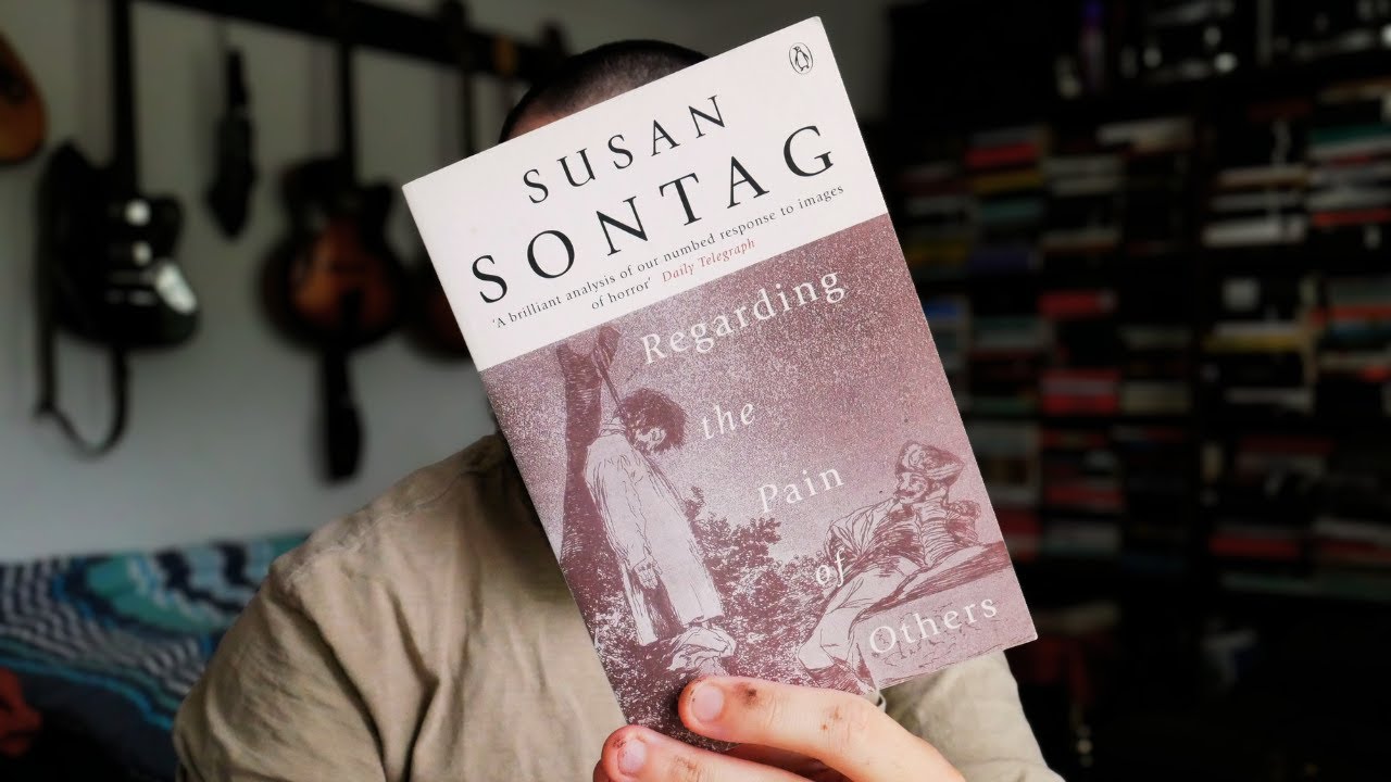 Regarding the Pain of Others – Susan Sontag