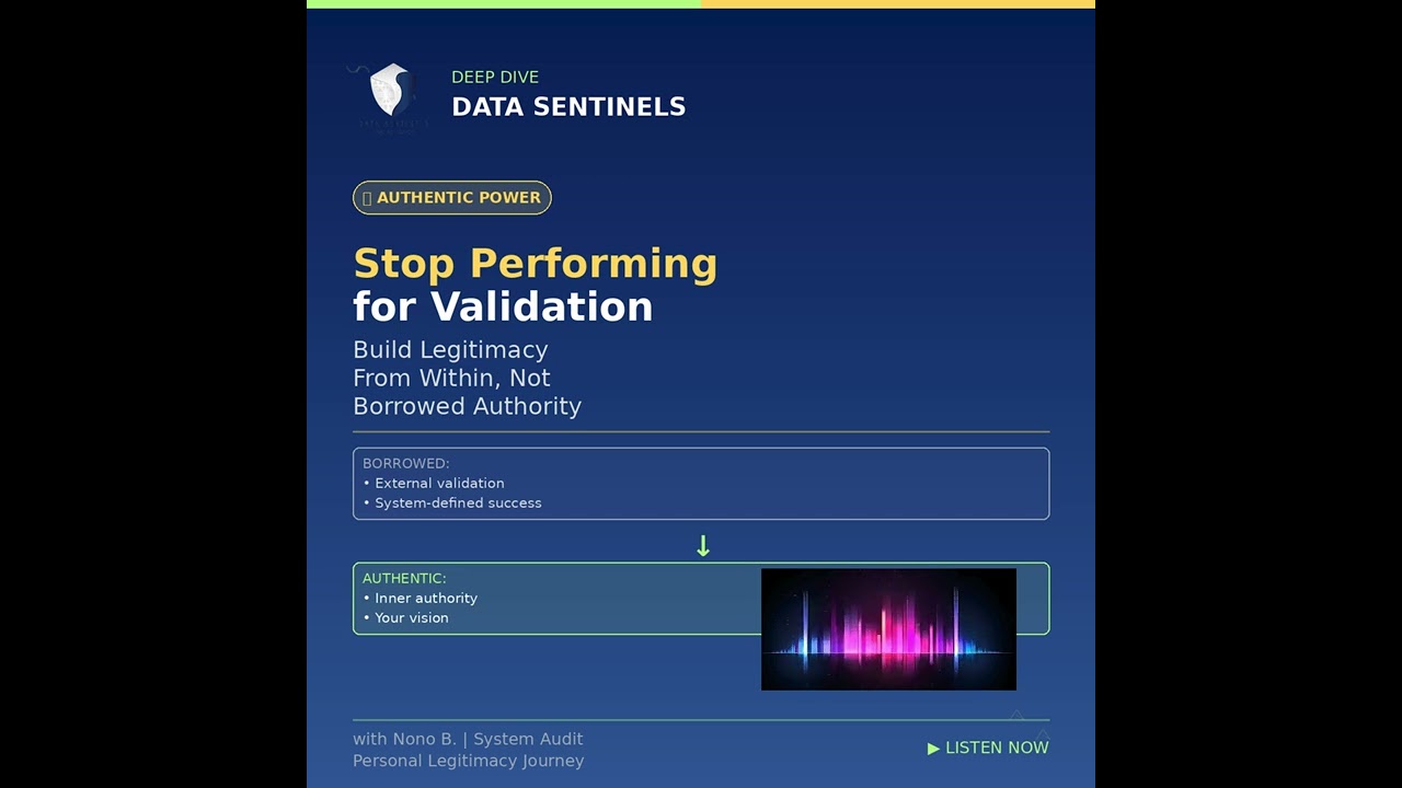 Stop Performing for Validation: How to Build REAL Legitimacy From Within | Data Sentinels