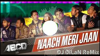 Naach Meri Jaan   Abcd  Dj Dilan Remix