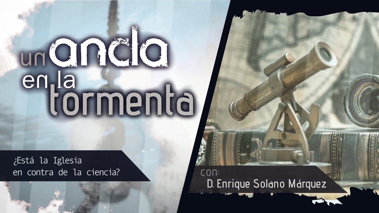 U.A.T. La relación entre ciencia y fe: ¿Está la Iglesia en contra de la  ciencia? 1/7