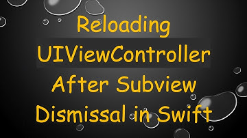 Reloading UIViewController After Subview Dismissal in Swift