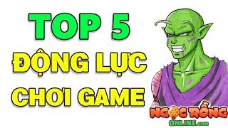 TOP 5 🔥 Động Lực Để Bạn Chơi Game !!! Ngọc Rồng Online