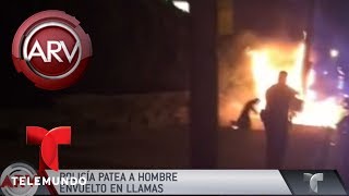 Policía patea a un hombre envuelto en llamas | Al Rojo Vivo | Telemundo