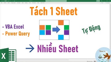 Hướng dẫn TÁCH dữ liệu thành NHIỀU SHEET tự động trong Excel