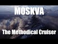 Moskva - The Methodical Cruiser