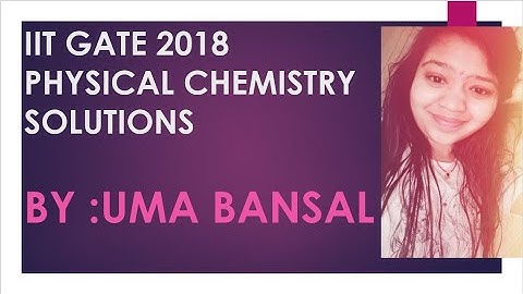 Gate 2018 Physical chemistry Solutions:Part-1||Uma Bansal