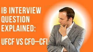 Investment Banking Interview Question Explained - Ufcf Vs Cfocfi
