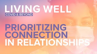 Living Well: Prioritizing Connection in Relationships
