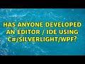 Has anyone developed an editor / ide using C#/Silverlight/WPF? (3 Solutions!!)