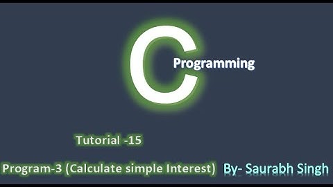 How to calculate simple interest in C in Hindi  || Tutorial 15 || By Saurabh Singh 💻💻