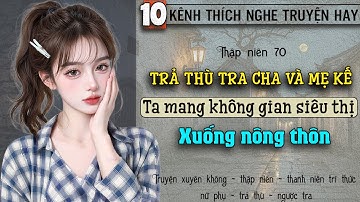 Tập 10 - Thập niên 70 trả thù tra cha và mẹ kế ta mang không gian siêu thị xuống nông thôn