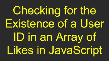 Checking for the Existence of a User ID in an Array of Likes in JavaScript