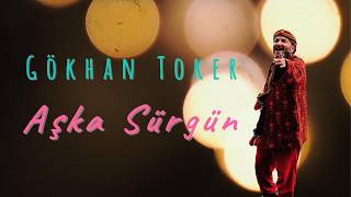 Gökhan Toker / Aşka Sürgün