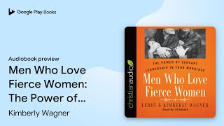 Men Who Love Fierce Women: The Power of Servant… by Kimberly Wagner · Audiobook preview screenshot 1