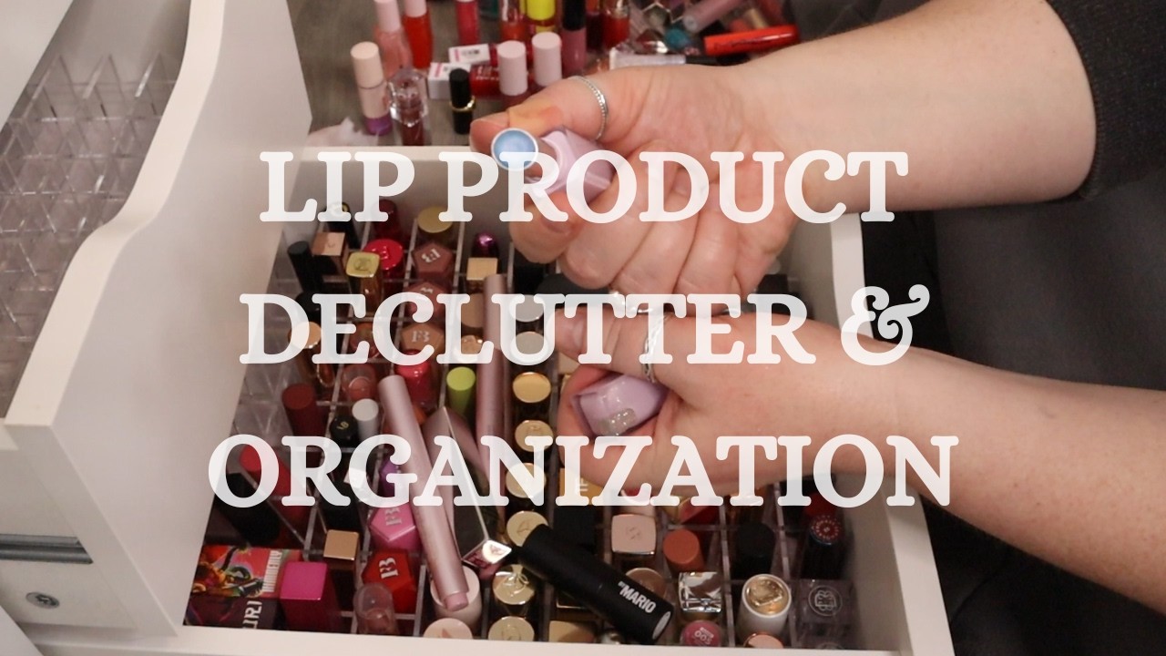 Lip Product Declutter & Reorganization