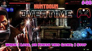 When I lose, or finish this game I stop | #46 | HUNTDOWN OVERTIME